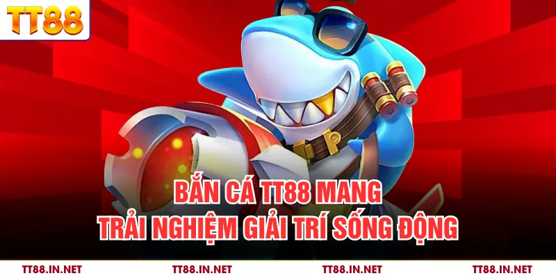 Bắn Cá 1 Bắn cá TT88 mang trải nghiệm giải trí sống động