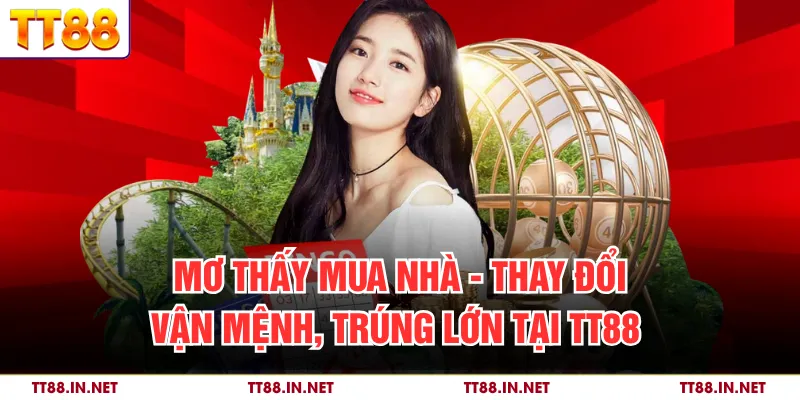Mơ Thấy Mua Nhà - Thay Đổi Vận Mệnh, Trúng Lớn Tại TT88 1 Mơ Thấy Mua Nhà - Thay Đổi Vận Mệnh, Trúng Lớn Tại TT88