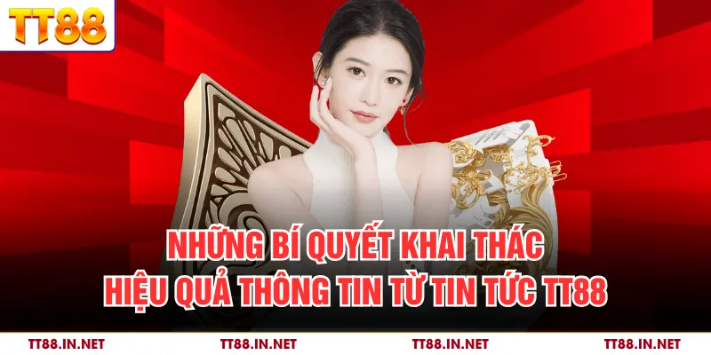 Những bí quyết khai thác hiệu quả thông tin từ tin tức TT88